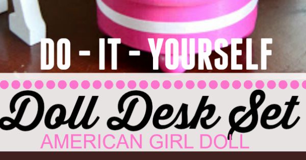 How To Make Your Own American Girl Doll Furniture
